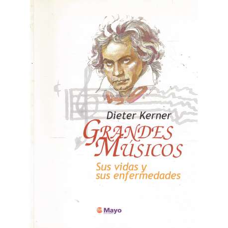 Grandes músicos. Sus vidas y sus enfermedades