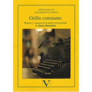 Grillo constante. Historia y vigencia de la poesía musicalizada de Mario Benedetti