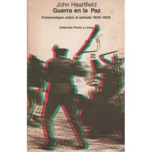 Guerra en la paz. Fotomontajes sobre el período 1930-1938