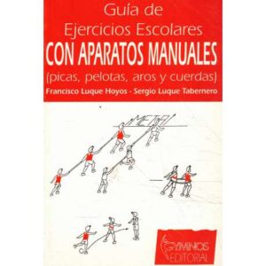 Guía de ejercicios escolares con aparatos manuales (picas, pelotas, aros y cuerdas)