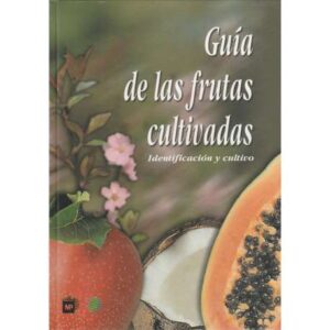 Guía de las frutas cultivadas. Identificación y cultivo