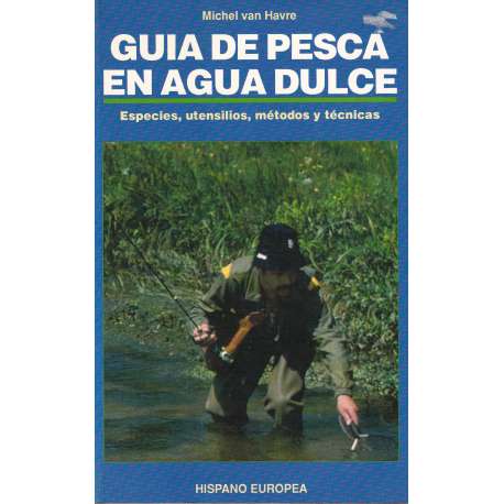 Guía de pesca en agua dulce. Especies, utensilios, métodos y técnicas.