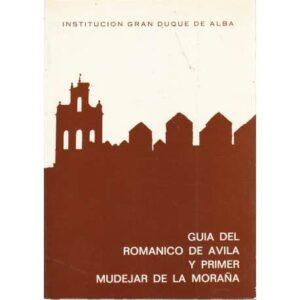 Guía del románico de Ávila y primer mudejar de la Moraña