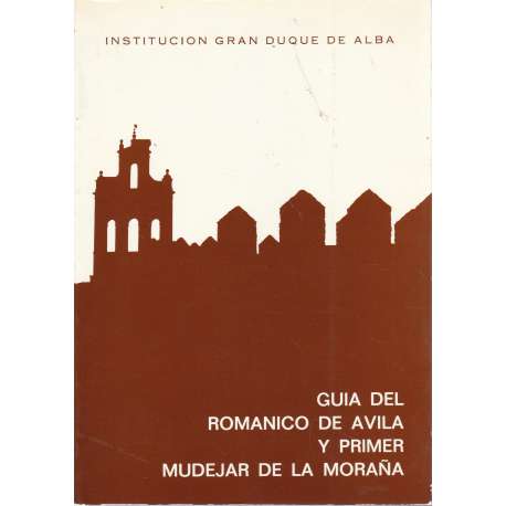 Guía del románico de Ávila y primer mudejar de la Moraña