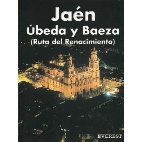 Guía Everest. Jaén. Úbeda y Baeza (Ruta del Renacimiento)