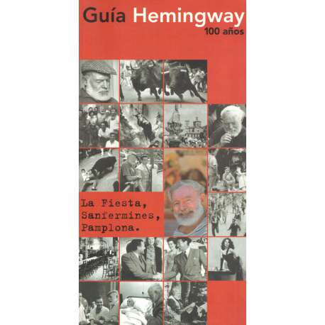 Guía Hemingway 100 años. La fiesta, sanfermines, Pamplona
