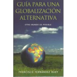 Guía para una globalización alternativa. Otro mundo es posible