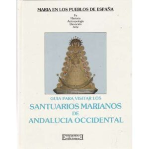 Guía para visitar los santuarios Marianos de Andalucía Occidental