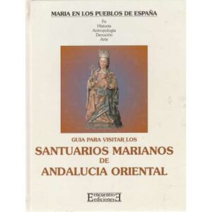 Guía para visitar los santuarios Marianos de Andalucía Oriental