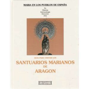 Guía para visitar los santuarios Marianos de Aragón