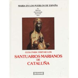 Guía para visitar los santuarios Marianos de Cataluña
