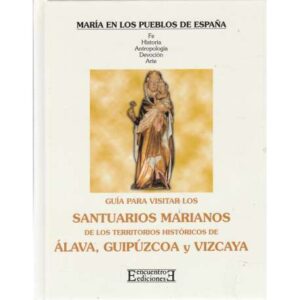 Guía para visitar los santuarios Marianos de Álava, Guipúzcoa y Vizcaya