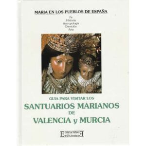Guía para visitar los santuarios Marianos de Valencia y Murcia