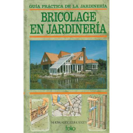 Guía práctica de la jardinería. Bricolage en jardinería