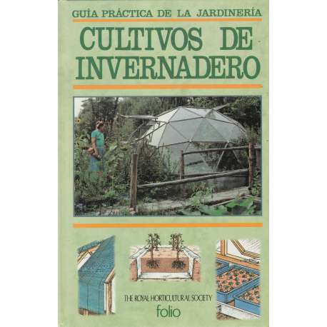 Guía práctica de la jardinería. Cultivos de invernadero