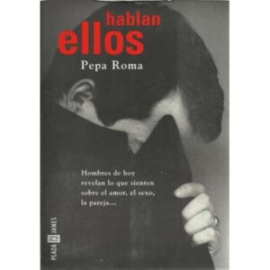 Hablan ellos. Hombres de hoy revelan lo que sienten sobre el amor, el sexo, la pareja...