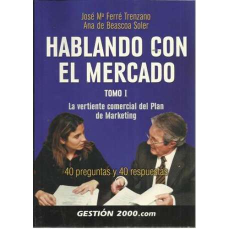 Hablando con el mercado. Tomo I. La vertiente comercial del plan de marketing