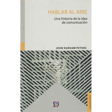 Hablar al aire. Una historia de la idea de la comunicación