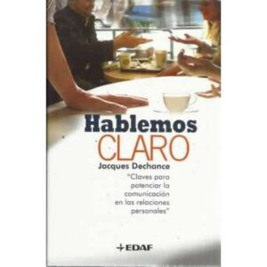 Hablemos claro. Claves para potenciar la comunicación en las relaciones personales