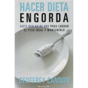 Hacer dieta engorda. Siete reglas de oro para lograr el peso ideal y mantenerlo