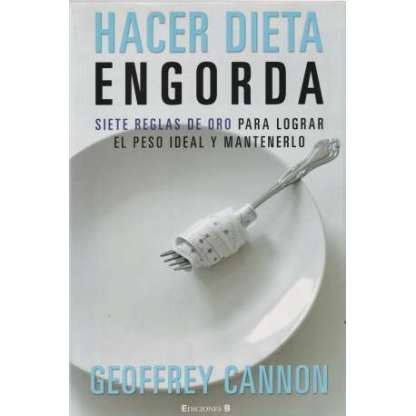 Hacer dieta engorda. Siete reglas de oro para lograr el peso ideal y mantenerlo