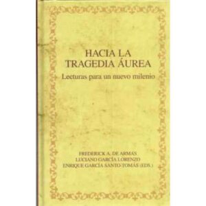 Hacia la tragedia áurea. Lecturas para un nuevo milenio