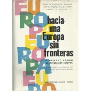 Hacia una Europa sin fronteras. El mercado común y la integración europea