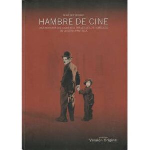 Hambre de cine. Una historia del siglo XX a través de los famélicos en la gran...