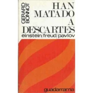 Han a matado a Descartes. Einstein, Freud, Pavlov