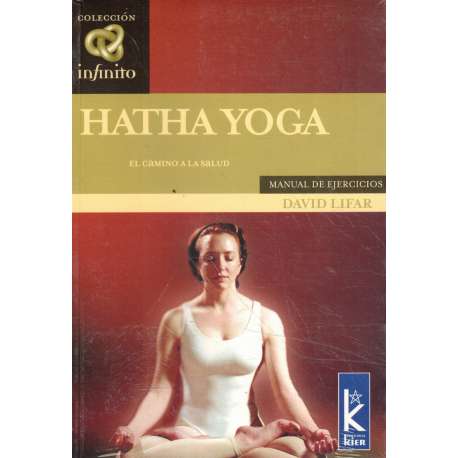 Hatha Yoga. El camino a la salud. Manual de ejercicios