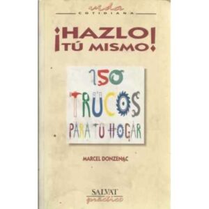 ¡Hazlo tú mismo! 150 trucos para tu hogar