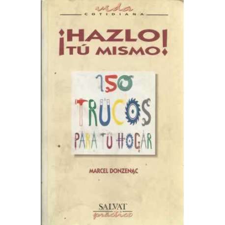 ¡Hazlo tú mismo! 150 trucos para tu hogar