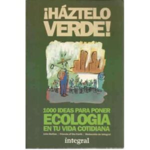 ¡Háztelo verde! 1000 ideas para poner ecología en tu vida cotidiana