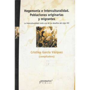 Hegemonía e interculturalidad. Poblaciones originarias y migrantes