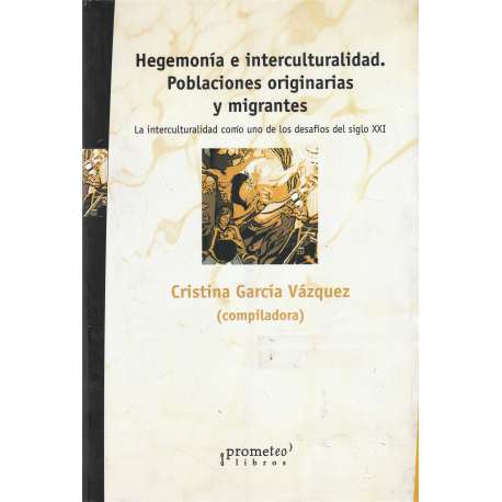 Hegemonía e interculturalidad. Poblaciones originarias y migrantes