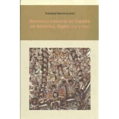 Herencia cultural de España en América. Siglos XVII y XVIII
