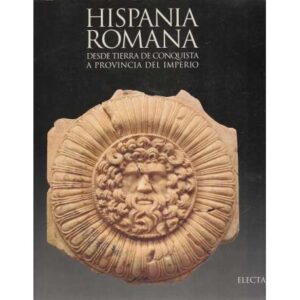 Hispania romana. Desde tierra de conquista a provincia del Imperio