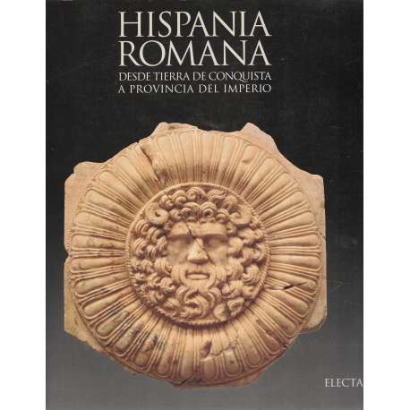 Hispania romana. Desde tierra de conquista a provincia del Imperio