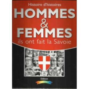 Histoire d´histoires Homme & Femmes ils ont fait la Savoie