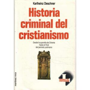 Historia criminal del cristianismo. 3.- Desde la querella de Oriente hasta el final del periodo justiniano