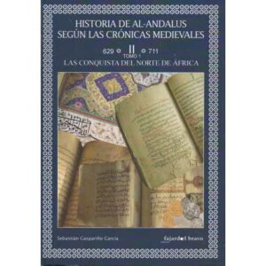Historia de Al-Andalus según las crónicas medievales. Tomo I.- Las conquistas del norte de África