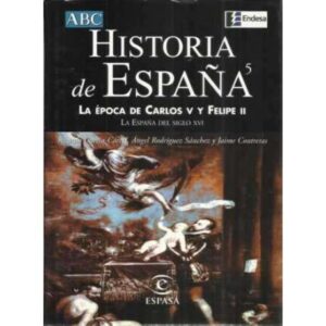 Historia de España. 5: La época de Carlos V y Felipe II. La España del siglo XVI