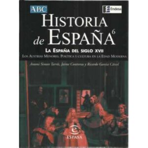 Historia de España. 6: La España del siglo XVII. Los austrias menores. Política y cultura en la edad moderna