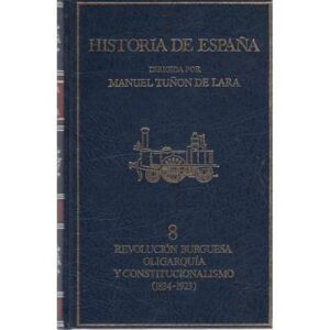 Historia de España. Tomo 8. Revolución burguesa, oligarquía y constitucionalismo (1834-1923)