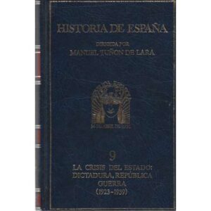 Historia de España. Tomo 9. La crisis del estado: dictadura, República guerra (1923-1939)