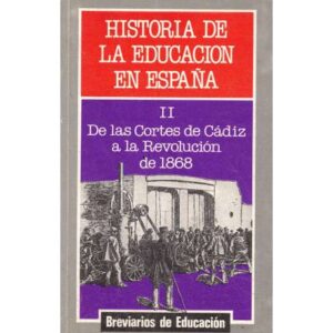Historia de la Educación en España. II.- De las Cortes de Cádiz a la Revolución de 1868