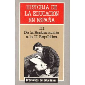Historia de la Educación en España. III.- De la Restauración a la II República