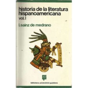 Historia de la literatura hispanoamericana. Vol. I. (Hasta siglo XIX incl.)