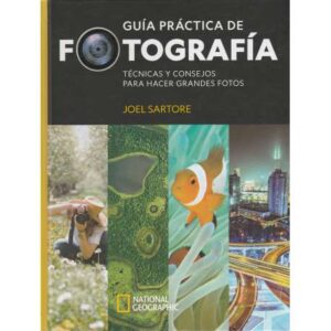 Guía práctica de fotografía. Técnicas y consejos para hacer grandes fotos