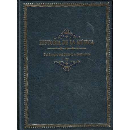 Historia de la música. Del apogeo del Barroco a Beethoven. Tomo IV